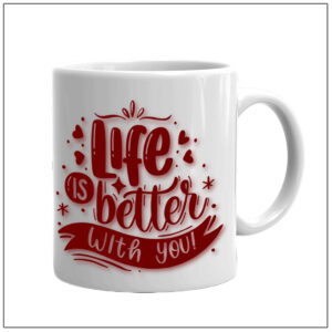 Life Is Better With You Coffee Mug – RTWM1004